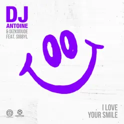 I Love Your Smile (feat. Sibbyl) [Dizkodude Mixes] - Single - Dj Antoine