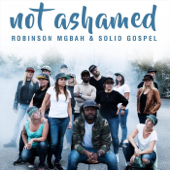 Not Ashamed - Robinson Mgbah & Solid Gospel