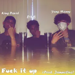 Fuck it Up (feat. Yung Manny & King David) - Single - DNB Fuck it Up (feat. Yung Manny & King David) - Single - DNB