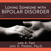 Julie A. Fast & John D. Preston, Psy.D. - Loving Someone with Bipolar Disorder: Understanding and Helping Your Partner artwork