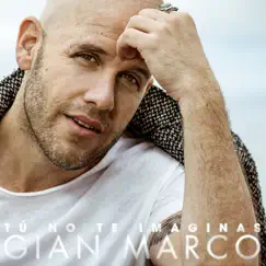 Tú No Te Imaginas - Single by Gian Marco album reviews, ratings, credits