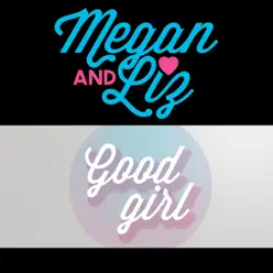 Good Girl - Single - Megan and Liz Good Girl - Single - Megan and Liz