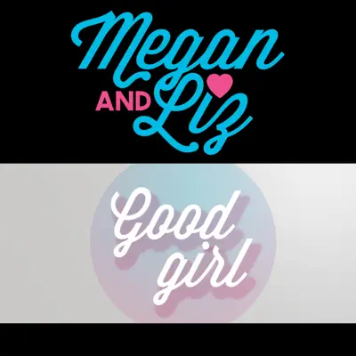 Good Girl - Single - Megan and Liz