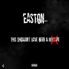 This Shouldn't Have Been a Mixtape by Easton album reviews, ratings, credits
