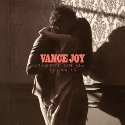 Lay It On Me (Acoustic) - Single - Vance Joy Lay It On Me (Acoustic) - Single - Vance Joy