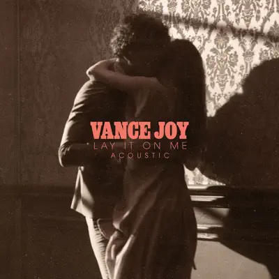 Lay It On Me (Acoustic) - Single - Vance Joy Lay It On Me (Acoustic) - Single - Vance Joy