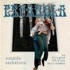Outside Saskatoon B/W It's a Good Life If You Don't Weaken - Single
