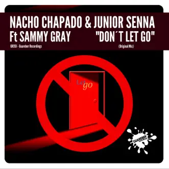 Don't Let Go (feat. Sammy Gray) - Single by Nacho Chapado & Junior Senna album reviews, ratings, credits