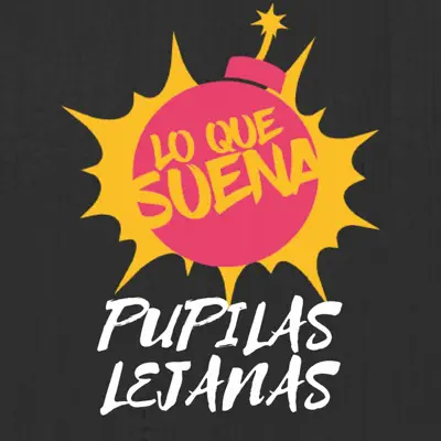 Pupilas Lejanas - Single - Lo Que Suena