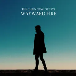 Wayward Fire - The Chain Gang Of 1974
