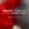 Radioactive (feat. Kendrick Lamar) - Single album lyrics, reviews, download