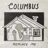 Columbus - Replace Me