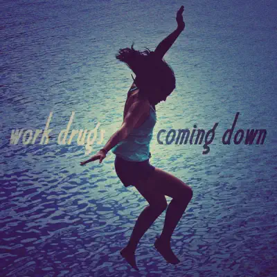 Coming Down - Single - Work Drugs
