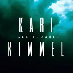 I See Trouble - Single - Kari Kimmel I See Trouble - Single - Kari Kimmel