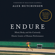 Alex Hutchinson & Malcolm Gladwell - foreword - Endure: Mind, Body, and the Curiously Elastic Limits of Human Performance (Unabridged)