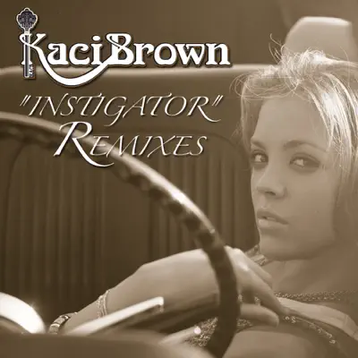 Instigator (Dance Remixes) - EP - Kaci Brown