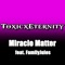 Miracle Matter (feat. Familyjules) - ToxicxEternity lyrics