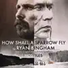 How Shall a Sparrow Fly (From "Hostiles" Soundtrack) - Single album lyrics, reviews, download