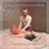 Dia dos Namorados - Massagem Tantrica - Boa Música para Relaxar em Casal, Tempo Juntos, Momentos Eróticos artwork