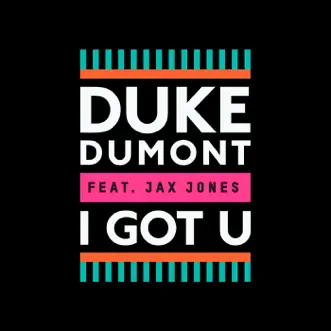 I Got U (Remixes) [feat. Jax Jones] - EP by Duke Dumont album reviews, ratings, credits