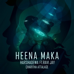 Heena Maka (feat. Ravi Jay & Charitha Attalage) - Single