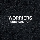 Worriers - What We're Up Against