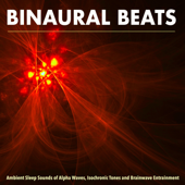 Binaural Beats: Ambient Sleep Sounds of Alpha Waves, Isochronic Tones and Brainwave Entrainment - Binaural Beats Sleep, Binaural Beats Isochronic Tones Lab & Binaural Beats