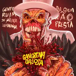 Gente Ruim Só Manda Lembrança pra Quem Não Presta - Gangrena Gasosa