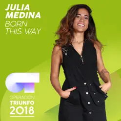 Born This Way (Operación Triunfo 2018) - Single - Julia Medina