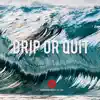 Drip or Quit - Single album lyrics, reviews, download
