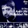 Ankh Uthi Mohabbat Ne (feat. DJ Chino) - Single album lyrics, reviews, download