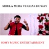 Moula Mera Ve Ghar Howay - Single