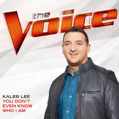 You Don’t Even Know Who I Am (The Voice Performance) - Single by Kaleb Lee album reviews, ratings, credits