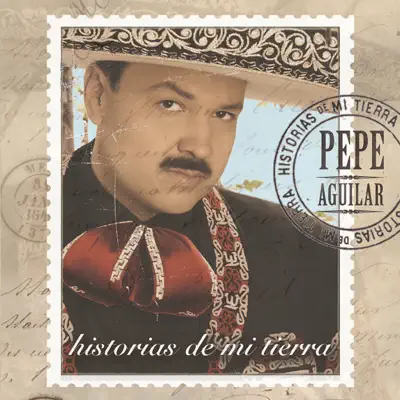 Historias de Mi Tierra - Pepe Aguilar