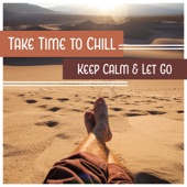 Take Time to Chill - Keep Calm & Let Go, Just Chill Out, No Stress artwork