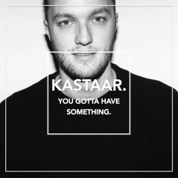 Dj Kastaar - You Gotta Have Something