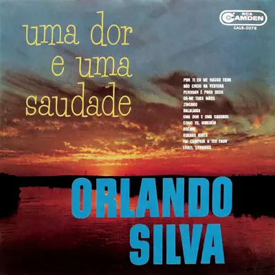 Uma Dor e Uma Saudade - Orlando Silva Uma Dor e Uma Saudade - Orlando Silva