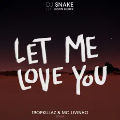 Let Me Love You (feat. Justin Bieber) [Tropkillaz & Mc Livinho Remix] - Single - Tropkillaz