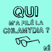 Qui m’a filé la Chlamydia? podcast