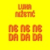 Luka Nizetic - Ne Ne Ne Da Da Da