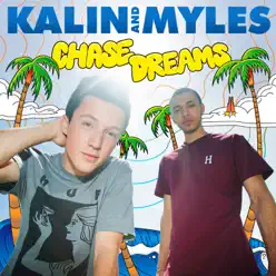 Chase Dreams - Kalin and Myles