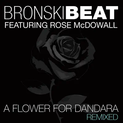 A Flower for Dandara: Remixed (feat. Rose McDowall) - Bronski Beat