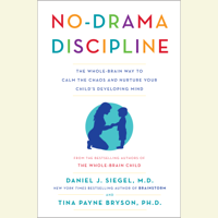 Daniel J. Siegel & Tina Payne Bryson - No-Drama Discipline: The Whole-Brain Way to Calm the Chaos and Nurture Your Child's Developing Mind (Unabridged) artwork