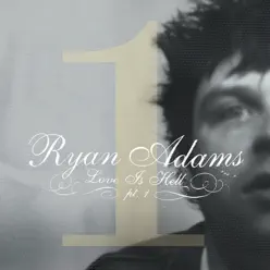 Love Is Hell, Pt. 1 - Ryan Adams