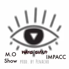 Wake 'Em Up (feat. Impacc) - Single by M.O Show album reviews, ratings, credits