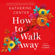 Katherine Center - How to Walk Away