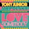 Love Somebody (Radio Edit) - Tony Junior & Mr. Polska lyrics