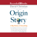 David Christian - Origin Story: A Big History of Everything (Unabridged)