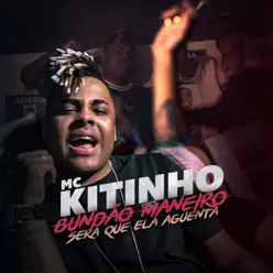 Bundão Maneiro Será Que Ela Aguenta - Single - MC Kitinho Bundão Maneiro Será Que Ela Aguenta - Single - MC Kitinho