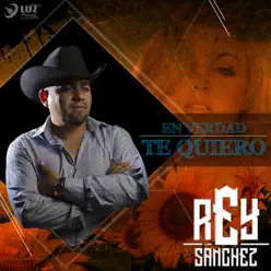 En Verdad Te Quiero - Single - Rey Sanchez En Verdad Te Quiero - Single - Rey Sanchez